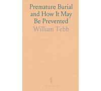 Premature Burial and How It May Be Prevented: With Special Reference to Trance, Catalepsy, and Other Forms of Suspended Animation