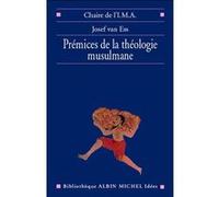 Prémices de la théologie musulmane Josef Ess (Auteur), Chaire de l'I.M.A. (Direction)