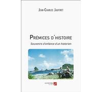 Prémices d'histoire: Souvenirs d’enfance d’un historien