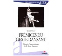 Prémices Du Geste Dansant - Manuel D'apprentissage De La Danse Classique