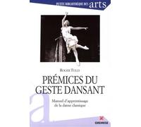 Prémices du geste dansant Manuel d'apprentissage de la danse classique - Roger Tully - Gremese - broché - Beau livre