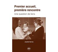 Premier accueil, première rencontre Une question de liens - Josette Serres - Philippe Duval - broché - Essai
