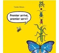 Premier arrive, premier servi ! Tomoko Ohmura (Auteur), Corinne Atlan (Traduction)