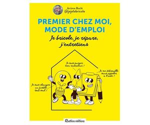 Premier chez moi, mode d'emploi: Je bricole, je répare, j'entretiens