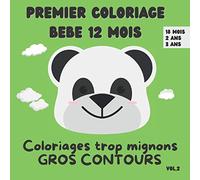 Premier Coloriage Bebe 12 mois Coloriage Trop Mignon Gros Contours 18 mois 2 ans 3 ans Vol.2: Mon Premier Livre de Coloriage - dès 1 an