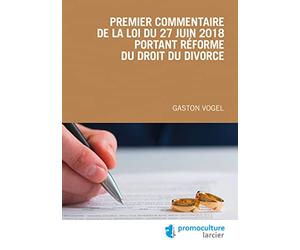 Premier commentaire de la loi du 27 juin 2018 portant réforme du droit du divorce
