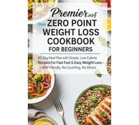 Premier easy Zero Point Weight Loss Cookbook for Beginners.: 60-Day Meal Plan with Simple, Low-Calorie Recipes for Fast & Easy Weight Loss-WW Friendly, No Counting, No Stress.