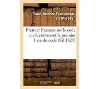 Premier Examen sur le code civil, contenant le premier livre du code Narcisse-Épaminondas Carré (Auteur)
