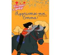 Premier galop : apprivoise-moi, emma ! - Dès 8 ans