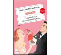 Premier matin Comment naît une histoire d'amour - Jean-Claude Kaufmann - Dunod - ebook (ePub) - Essai