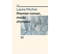 Premier roman, mode d'emploi - Laure Pècher - Zoe - broché - Essai