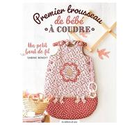 Premier trousseau de bébé - Sabine Benoit - De Saxe Eds - broché - Guide