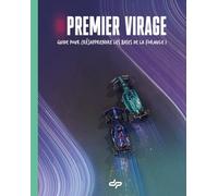Premier Virage - Guide pour (ré)apprendre les bases de la Formule 1: Guide pour (ré)apprendre les bases de la Formule 1