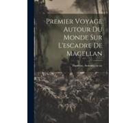 Premier Voyage Autour Du Monde Sur L'escadre De Magellan