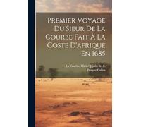 Premier Voyage Du Sieur De La Courbe Fait À La Coste D'afrique En 1685