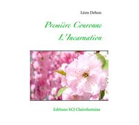 Première Couronne d'amour au Sacré-Coeur: Incarnation, Vie cachée et Vie apostolique