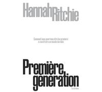Première génération - Comment nous pourrions être les premiers à construire un monde durable