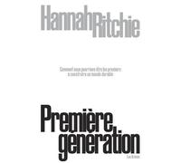 Première Génération - Comment Nous Pourrions Être Les Premiers À Construire Un Monde Durable