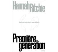 Première Génération - Comment Nous Pourrions Être Les Premiers À Construire Un Monde Durable