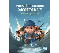 Première Guerre mondiale: L'histoire de la Grande Guerre