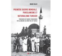 Première guerre mondiale, panislamisme et nationalisme tunisien Parcours de figures tunisiennes en Allemagne au début du XXe siècle - Iman Hajji - Karthala - broché - Essai