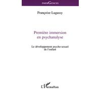 Premiere immersion en psychanalyse Le développement psycho-sexuel de l'enfant - Françoise Lugassy - L'harmattan - broché - Livre