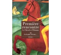 Première rencontre : Le Cheval et l'homme face à face : 20 écrivains rêvent...
