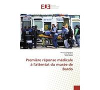 Premiere reponse medicale A l'attentat du musee de Bardo - Mounir Daghfous, - Universitaires Europeennes - broché - Etude