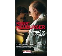 Robert Neuburger – Première séance – 20 raisons d'entreprendre une psychothérapie – Broché