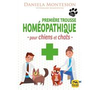 Première trousse homéopathique pour chiens et chats: Un guide pratique pour le soin des chiens et des chats à tenir constamment à portée de main