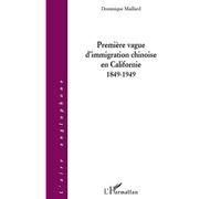Première vague d'immigration chinoise en Californie (1849-1949) Dominique Maillard (Auteur)