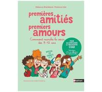 Premières amitiés, Premiers amours - Comment marche le coeur des 9-12 ans