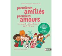 Premières amitiés, Premiers amours - Comment marche le coeur des 9-12 ans