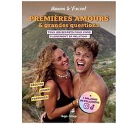 Premières Amours & Grandes Questions - Tous Les Secrets Pour Vivre Pleinement Sa Relation !