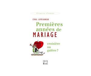 Premières années de mariage, croisière ou galère ? - Cyril Lepeigneux - Edifa - broché - Essai