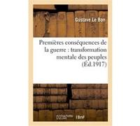 Premières conséquences de la guerre : transformation mentale des peuples Gustave Le Bon (Auteur)