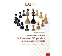 Premières dames ivoiriennes et TIC pendant la crise post-électorale Jeux de Dames au bord de la lagune Ébrié - Silué N'Tchabétien Oumar - Universitaires Europeennes - broché - Etude