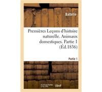 Premières Leçons d'histoire naturelle. Animaux domestiques. Partie 1 - Battelle - Hachette Bnf - broché - Livre