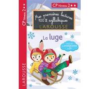 Premières Lectures 100 % syllabiques Larousse : niveau 2 La luge Giulia Levallois (Auteur), Cécilia Stenmark (Auteur), Hélène Heffner (Auteur)