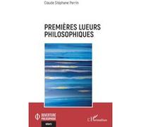 Premières lueurs philosophiques Claude Stéphane Perrin (Auteur)