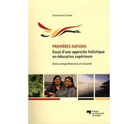 Premieres nations essai d'une approche holistique en educat. Essai d'une approche holistique en éducation supérieure : entre compréhension et réussite - Emmanuel Colomb - Presses Universite Du Quebec 