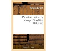 Premières notions de musique. 7e édition Extraites des Principes de la musique - Augustin Savard - Hachette Bnf - broché - Livre