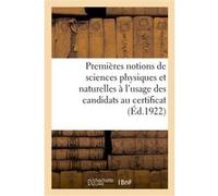 Premières notions de sciences physiques et naturelles à l'usage des candidats au certificat d'études Collectif (Auteur)