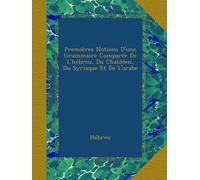 Premières Notions D'une Grammaire Comparée De L'hébreu, Du Chaldéen, Du Syriaque Et De L'arabe