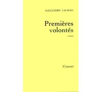 Premières volontés - - Alexandre Lacroix - Grasset - Livre