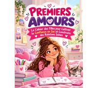 PREMIERS AMOURS: Le Cahier des Filles pour Cultiver la Confiance en Soi et Construire des Relations Saines