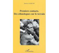 Premiers Contacts - Des Ethnologues Sur Le Terrain