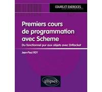 Premiers cours de programmation avec Scheme - Du fonctionnel pur aux objets avec DrRacket - Jean-Paul Roy - Ellipses - broché - Scolaire / Universitaire