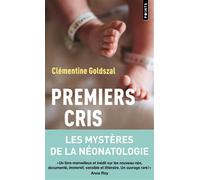 Premiers cris Les mystères de la néonatologie - Clémentine Goldszal - Points - Poche - Essai