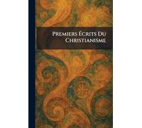 Premiers Écrits Du Christianisme